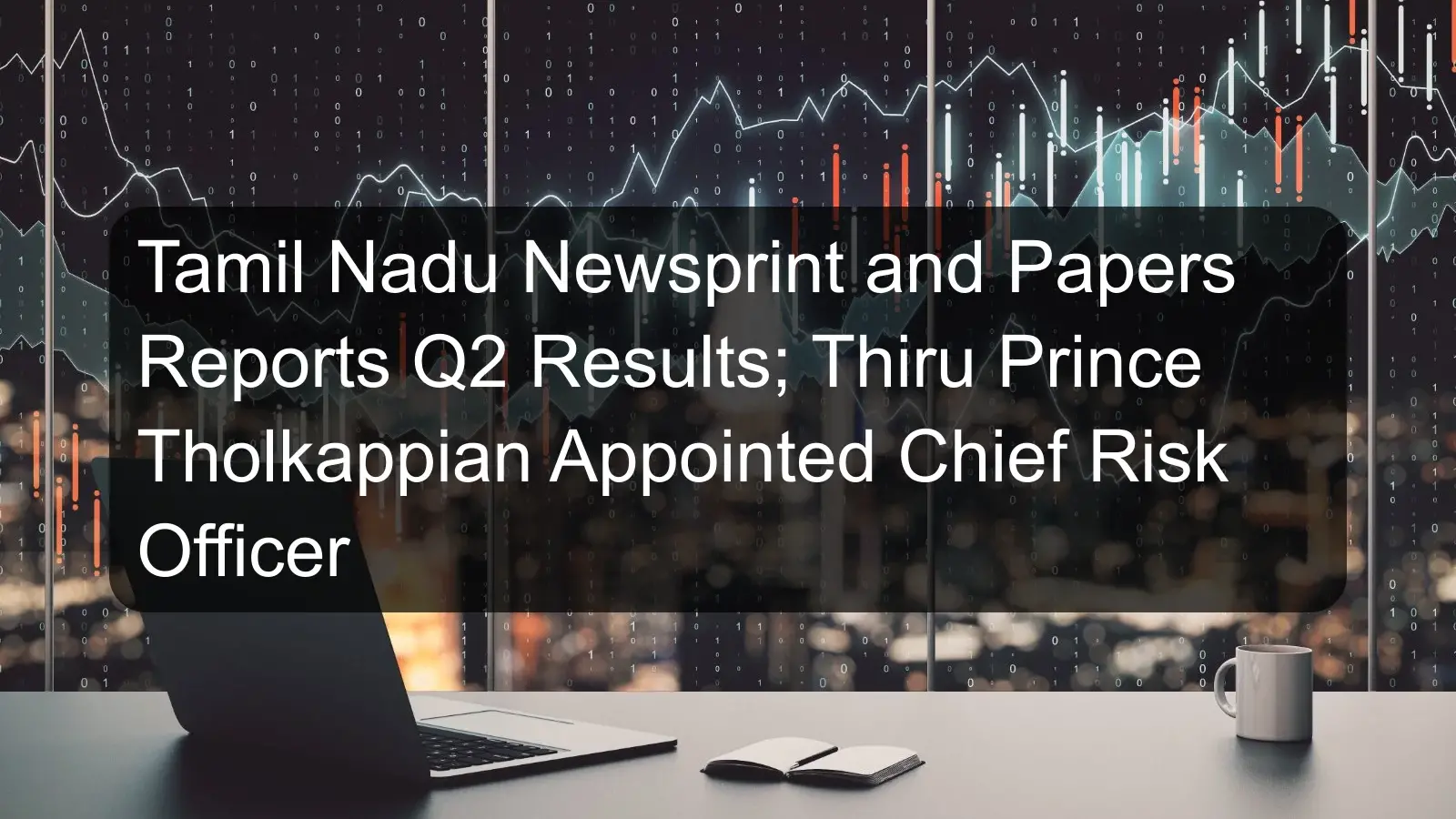 Tamil Nadu Newsprint and Papers Reports Q2 Results; Thiru Prince Tholkappian Appointed Chief Risk Officer