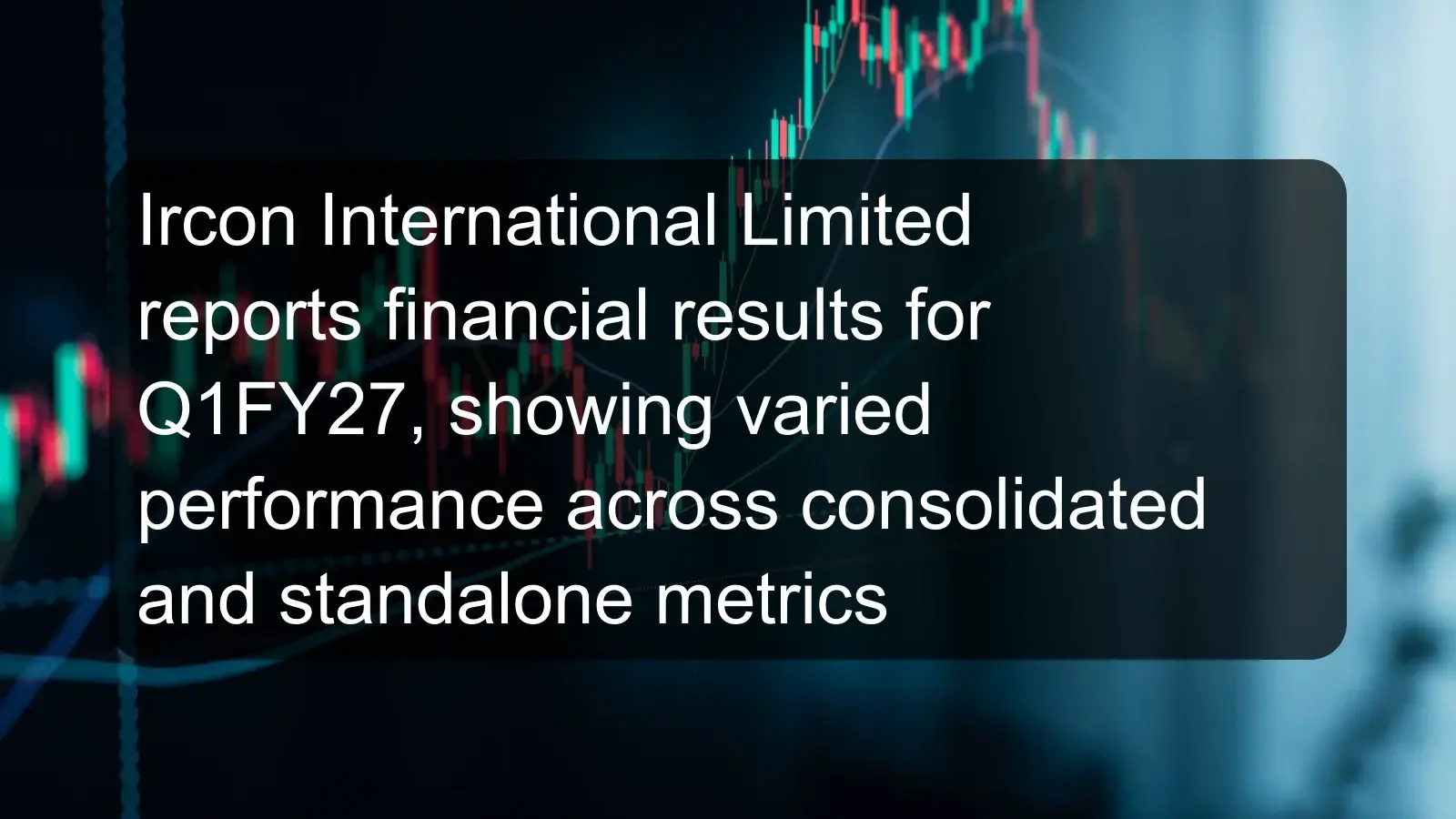 Ircon International Limited reports financial results for Q1FY27, showing varied performance across consolidated and standalone metrics