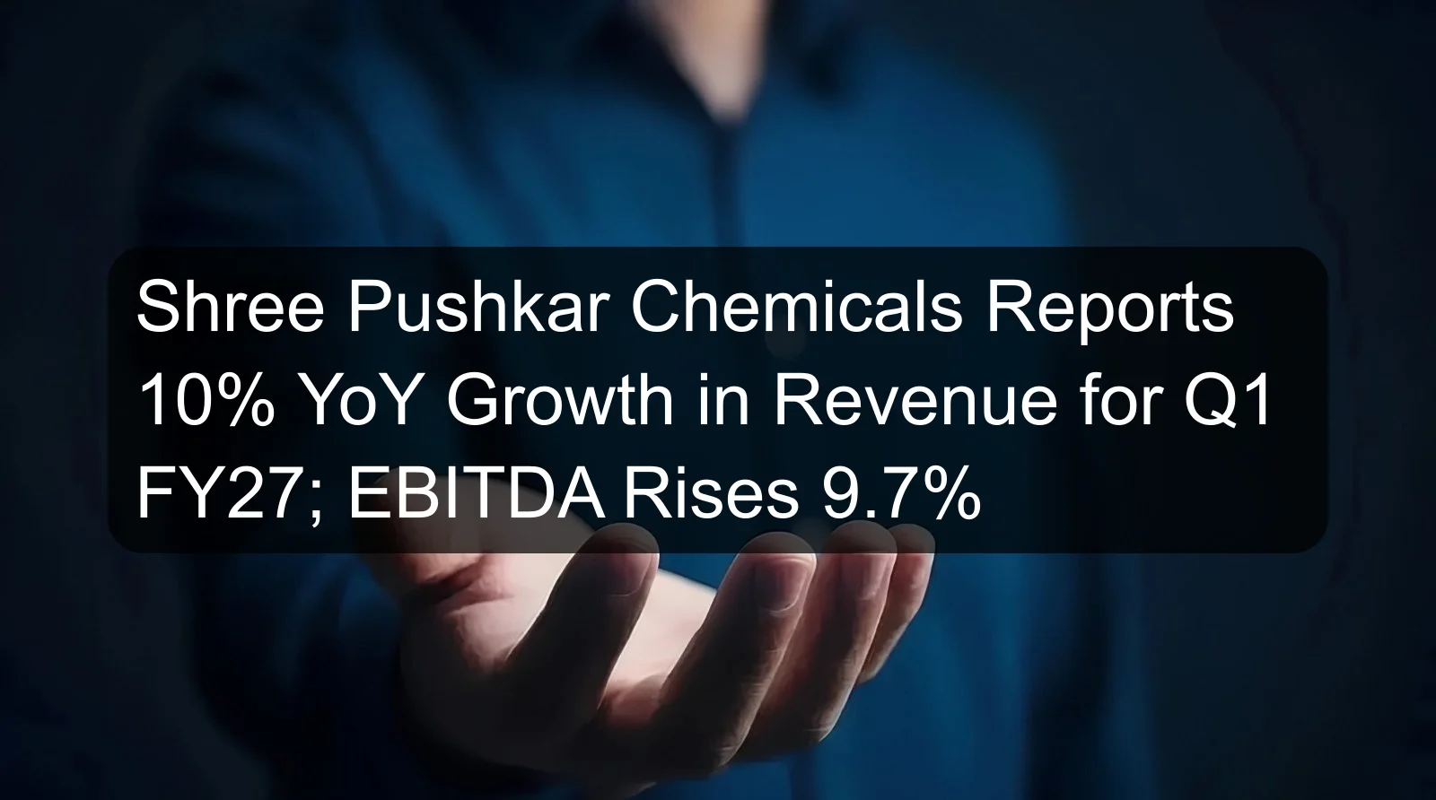 Shree Pushkar Chemicals Reports 10% YoY Growth in Revenue for Q1 FY27; EBITDA Rises 9.7% Shree Pushkar Chemicals Reports 10% YoY Growth in Revenue for Q1 FY27; EBITDA Rises 9.7%