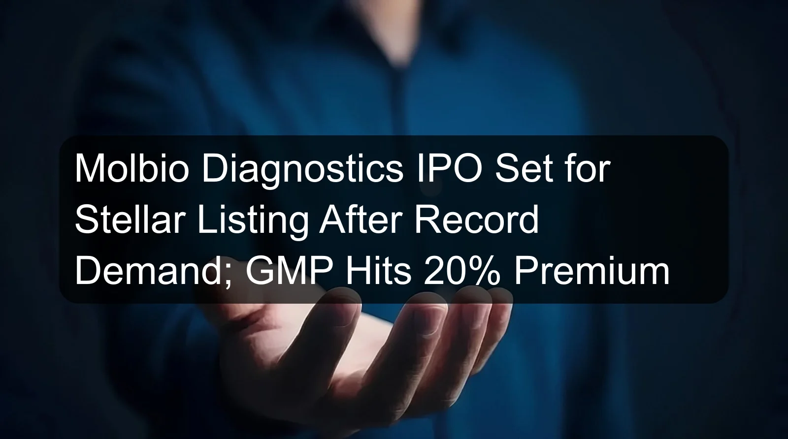 Molbio Diagnostics IPO Set for Stellar Listing After Record Demand; GMP Hits 20% Premium Molbio Diagnostics IPO Set for Stellar Listing After Record Demand; GMP Hits 20% Premium