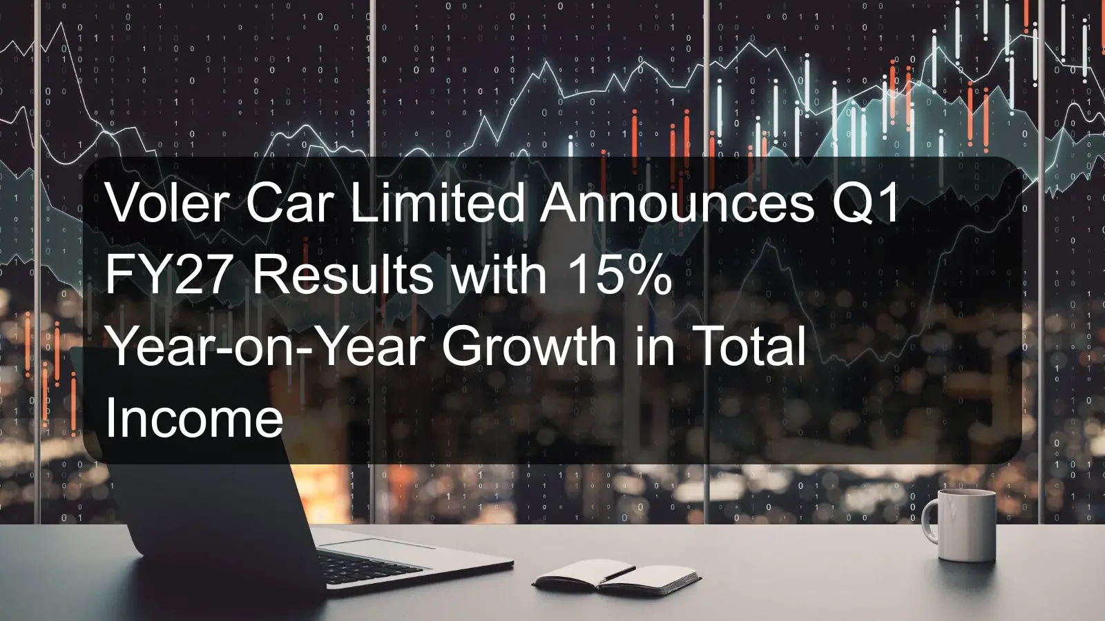 Voler Car Limited Announces Q1 FY27 Results with 15% Year-on-Year Growth in Total Income