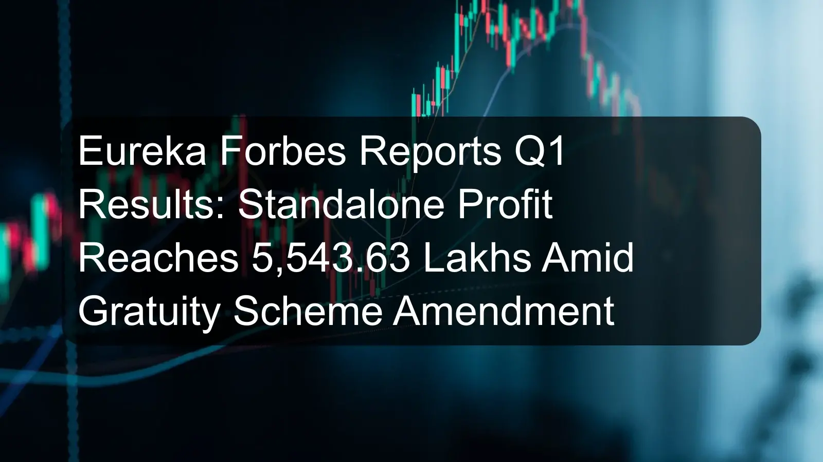 Eureka Forbes Reports Q1 Results: Standalone Profit Reaches 5,543.63 Lakhs Amid Gratuity Scheme Amendment Eureka Forbes Reports Q1 Results: Standalone Profit Reaches 5,543.63 Lakhs Amid Gratuity Scheme Amendment