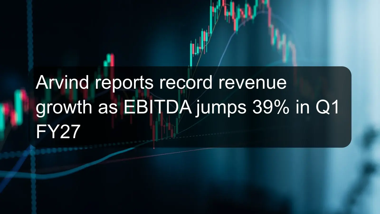 Arvind reports record revenue growth as EBITDA jumps 39% in Q1 FY27 Arvind reports record revenue growth as EBITDA jumps 39% in Q1 FY27