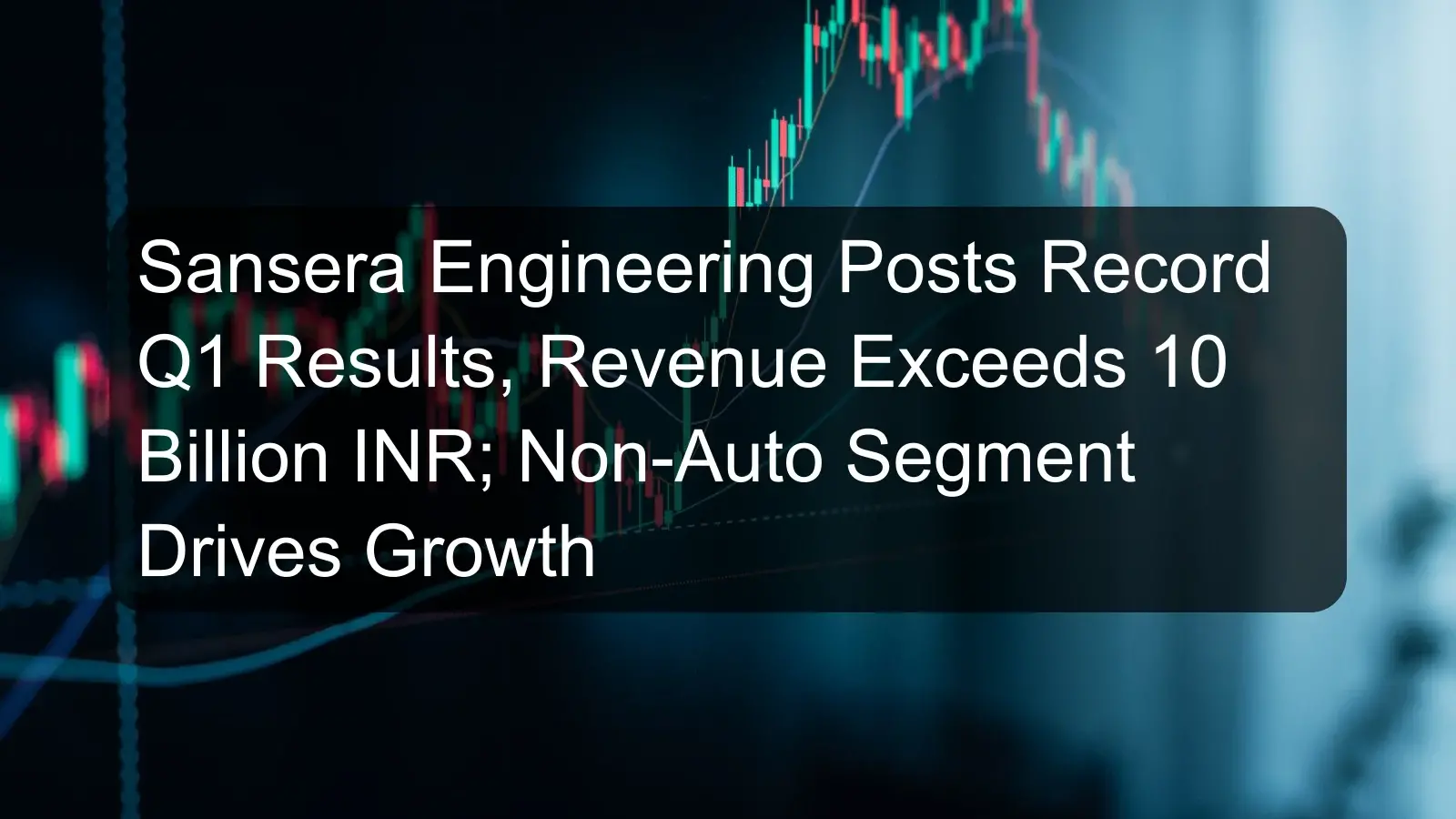 Sansera Engineering Posts Record Q1 Results, Revenue Exceeds 10 Billion INR; Non-Auto Segment Drives Growth