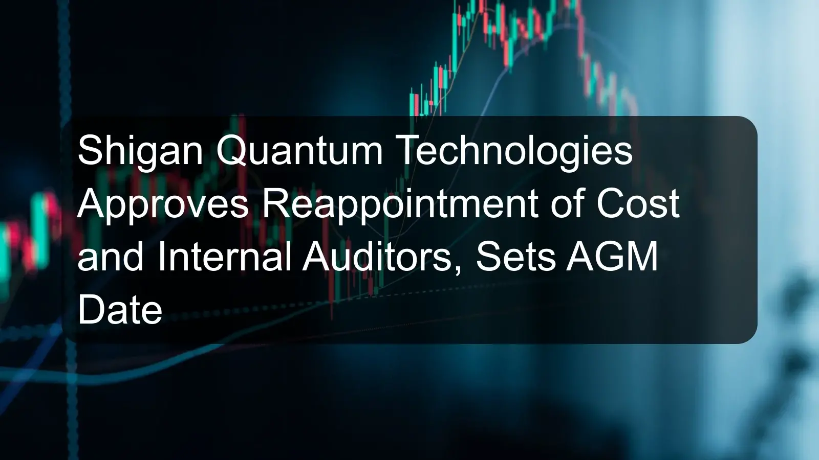Shigan Quantum Technologies Approves Reappointment of Cost and Internal Auditors, Sets AGM Date Shigan Quantum Technologies Approves Reappointment of Cost and Internal Auditors, Sets AGM Date