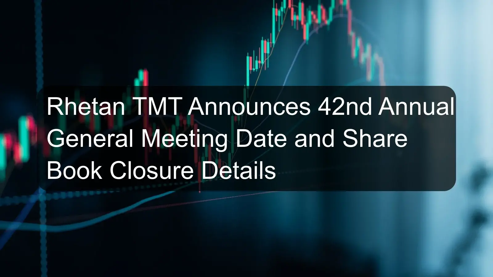 Rhetan TMT Announces 42nd Annual General Meeting Date and Share Book Closure Details