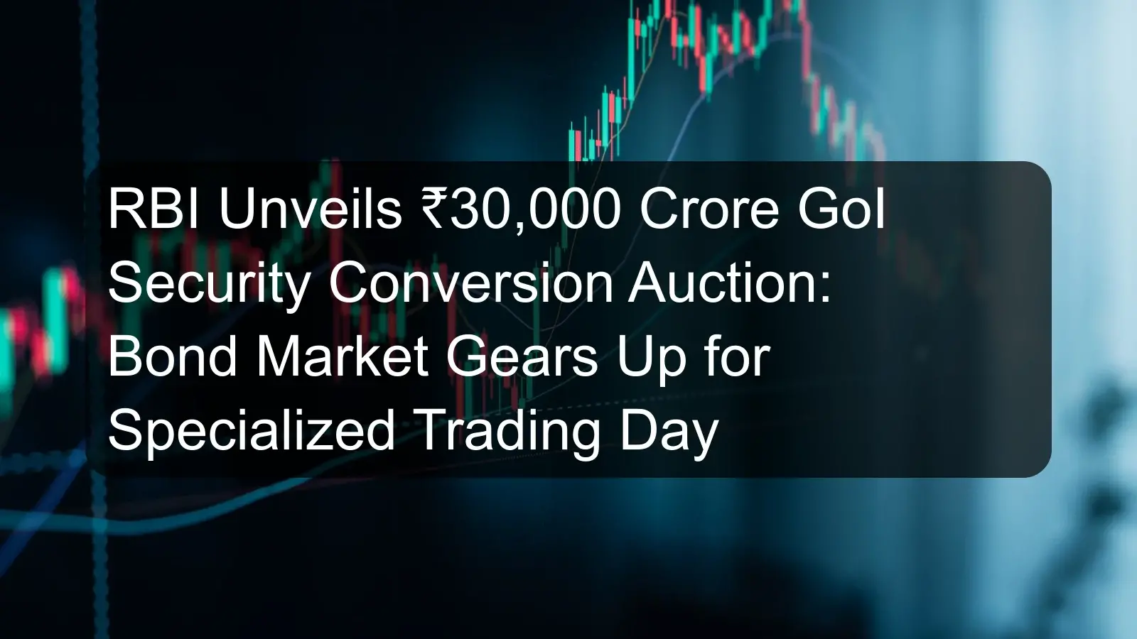 RBI Unveils ₹30,000 Crore GoI Security Conversion Auction: Bond Market Gears Up for Specialized Trading Day RBI Unveils ₹30,000 Crore GoI Security Conversion Auction: Bond Market Gears Up for Specialized Trading Day