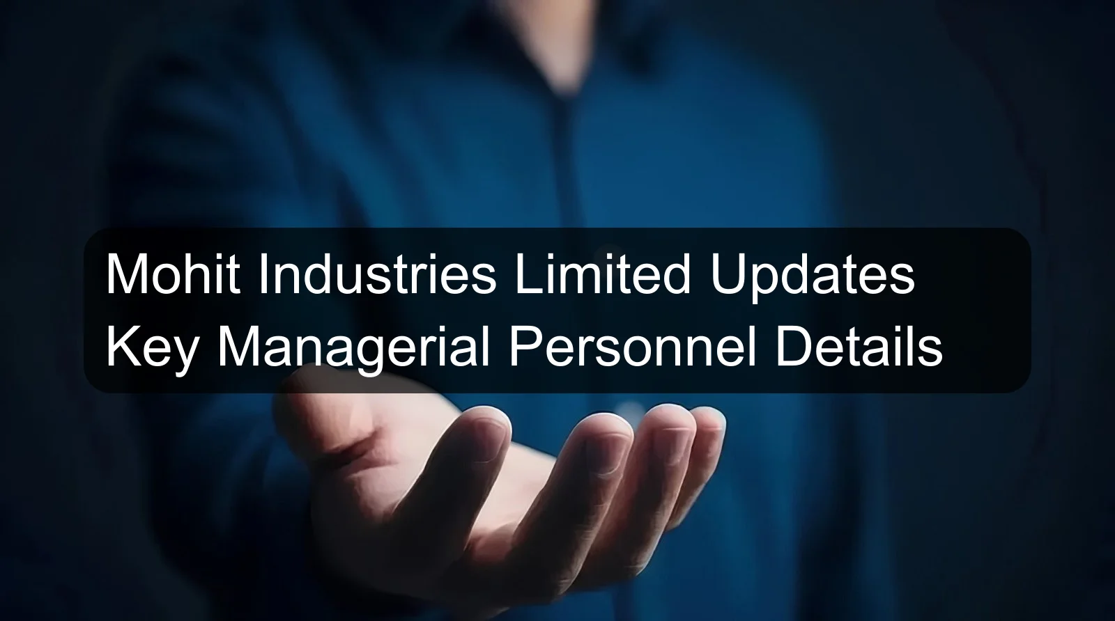 Mohit Industries Limited Updates Key Managerial Personnel Details Mohit Industries Limited Updates Key Managerial Personnel Details