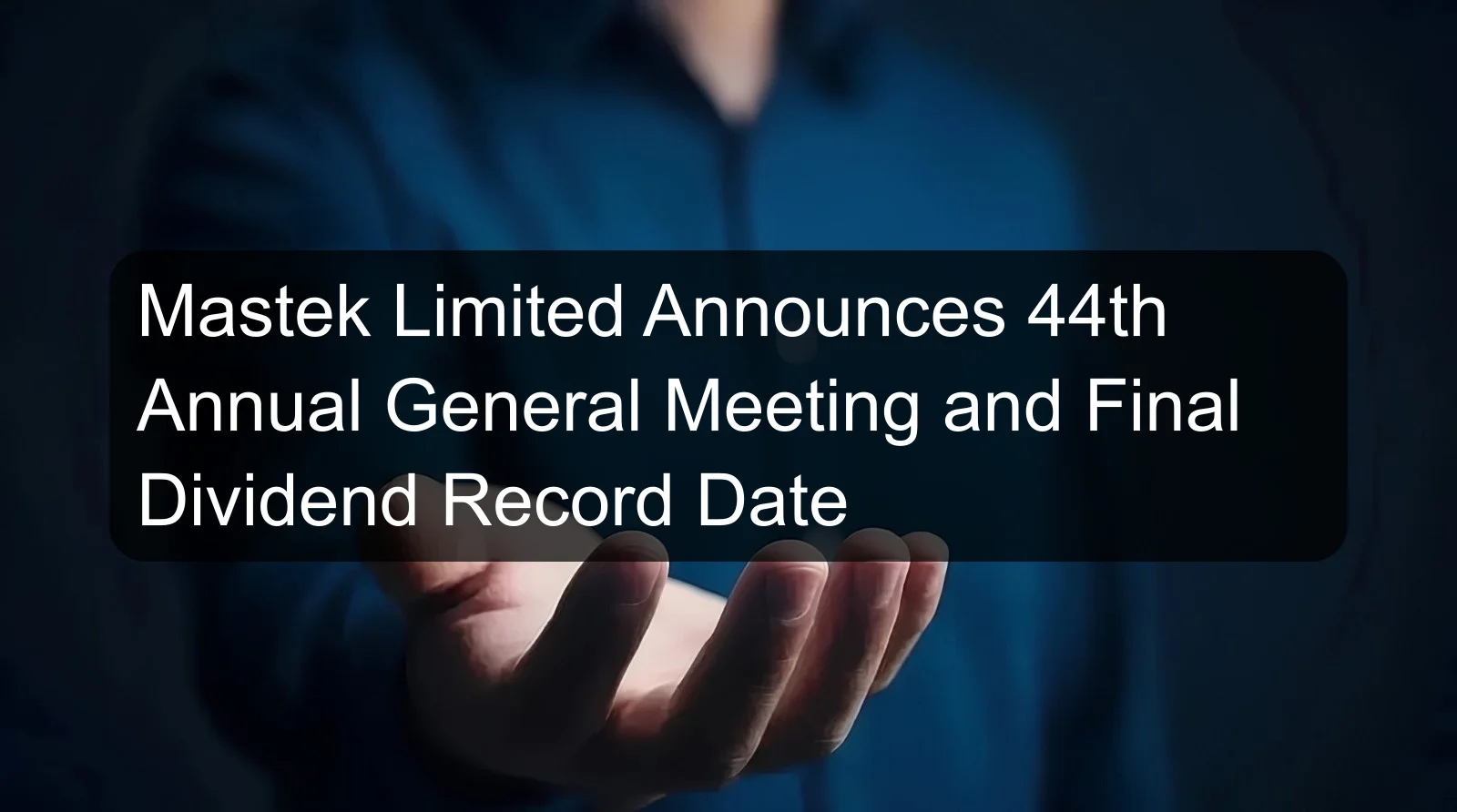 Mastek Limited Announces 44th Annual General Meeting and Final Dividend Record Date