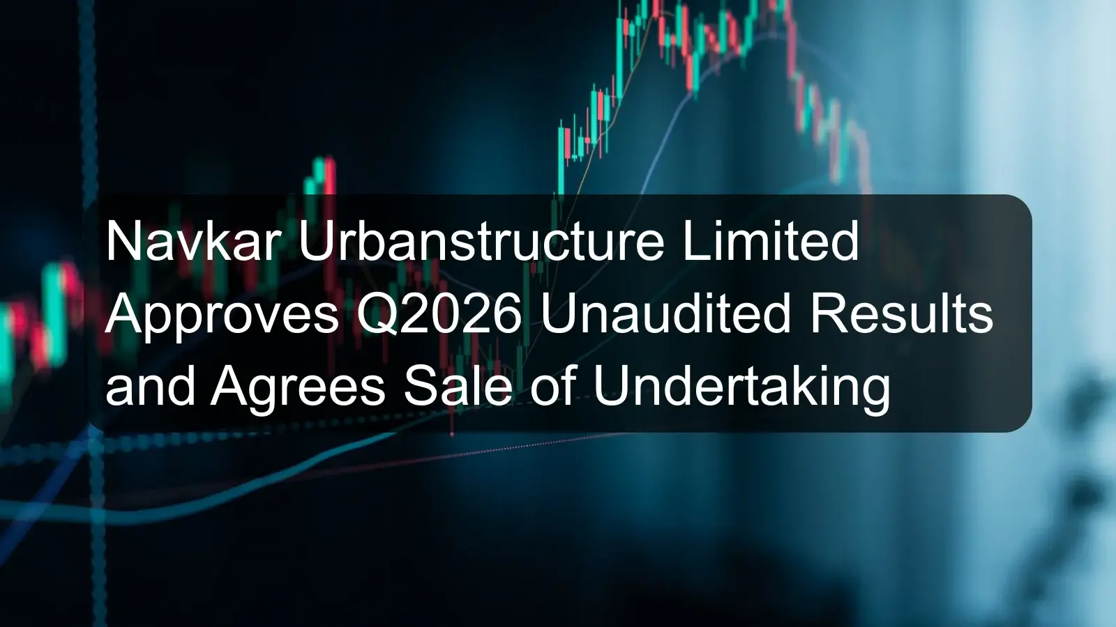 Navkar Urbanstructure Limited Approves Q2026 Unaudited Results and Agrees Sale of Undertaking Navkar Urbanstructure Limited Approves Q2026 Unaudited Results and Agrees Sale of Undertaking