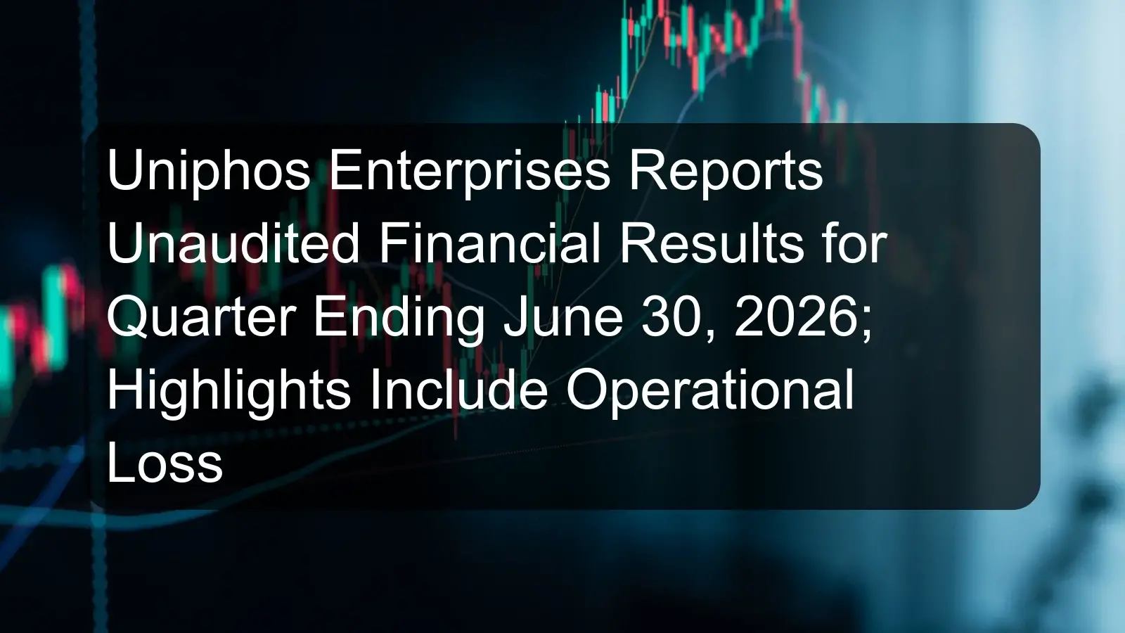 Uniphos Enterprises Reports Unaudited Financial Results for Quarter Ending June 30, 2026; Highlights Include Operational Loss