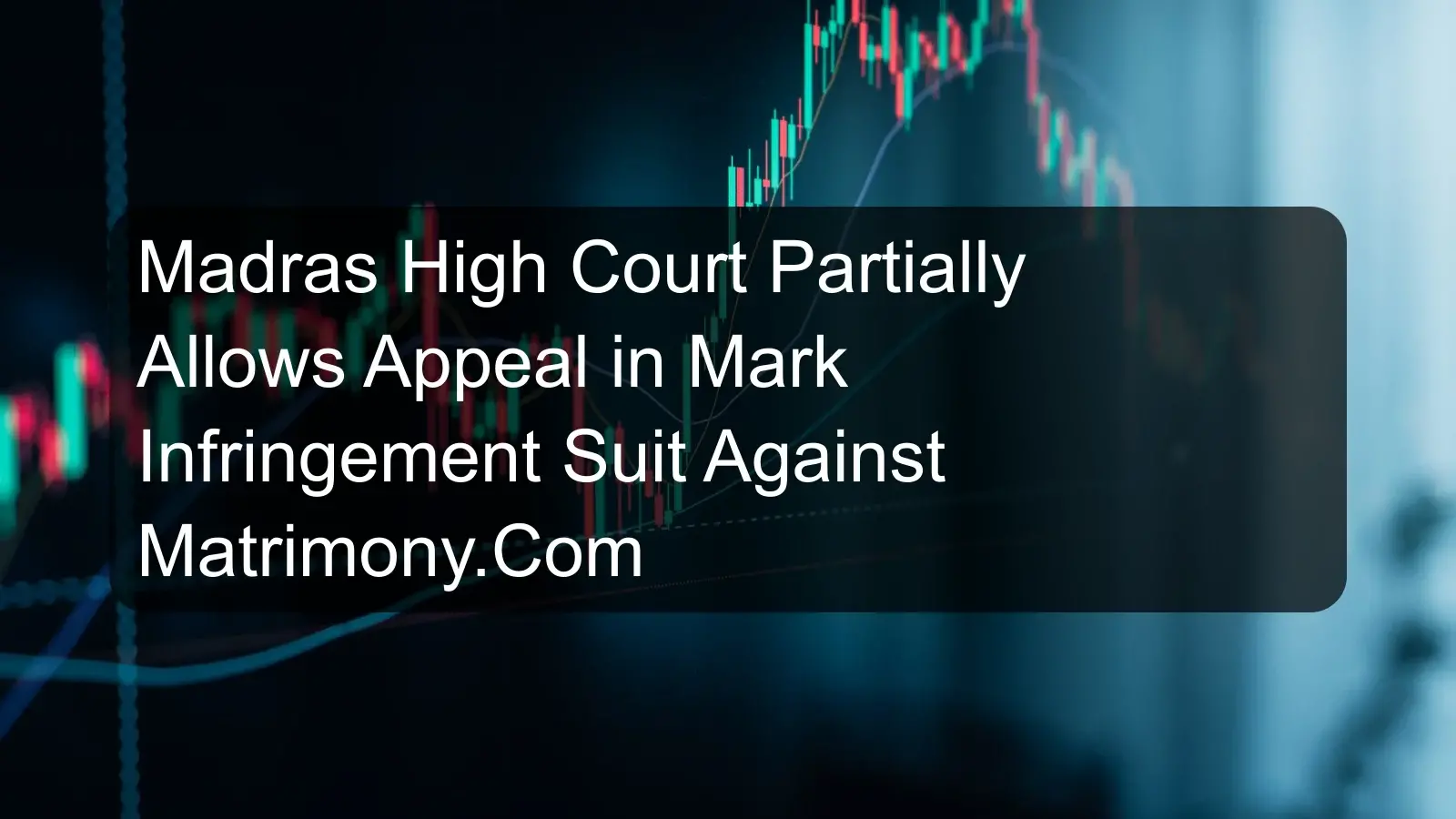 Madras High Court Partially Allows Appeal in Mark Infringement Suit Against Matrimony.Com