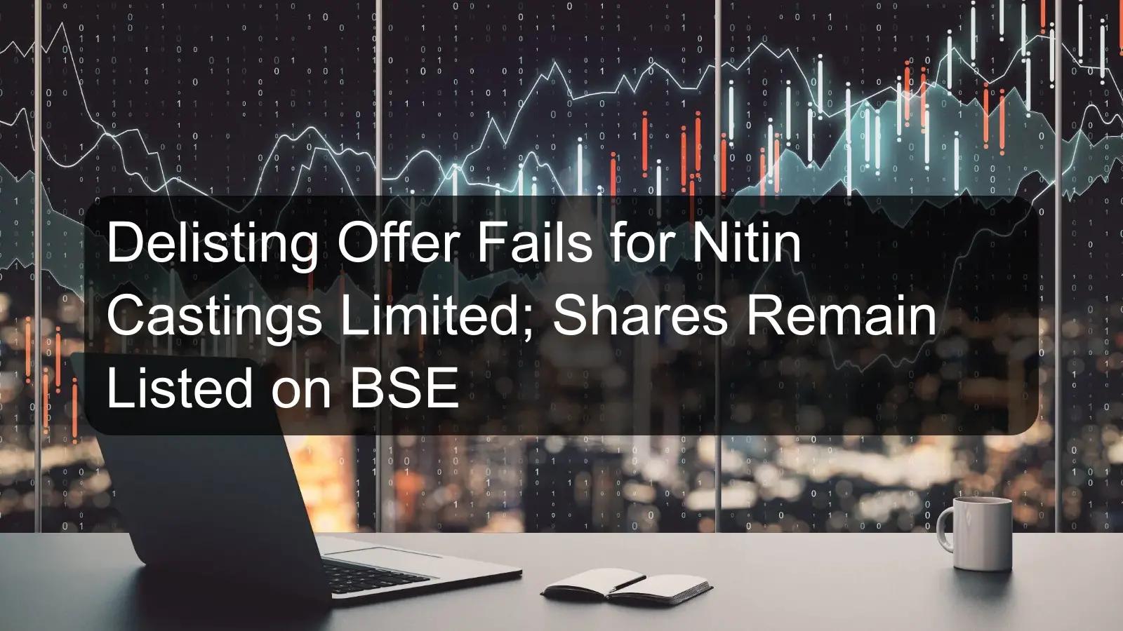 Delisting Offer Fails for Nitin Castings Limited; Shares Remain Listed on BSE