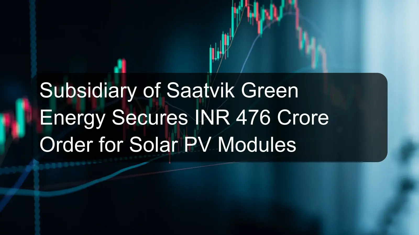 Subsidiary of Saatvik Green Energy Secures INR 476 Crore Order for Solar PV Modules Subsidiary of Saatvik Green Energy Secures INR 476 Crore Order for Solar PV Modules