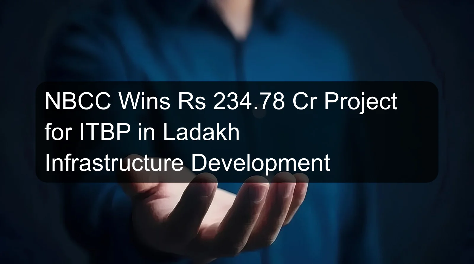 NBCC Wins Rs 234.78 Cr Project for ITBP in Ladakh Infrastructure Development