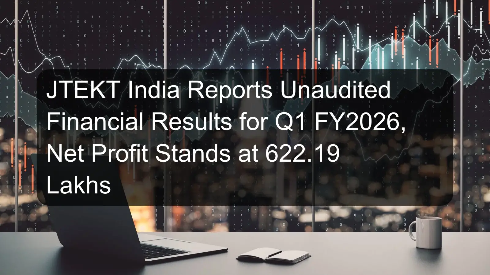 JTEKT India Reports Unaudited Financial Results for Q1 FY2026, Net Profit Stands at 622.19 Lakhs