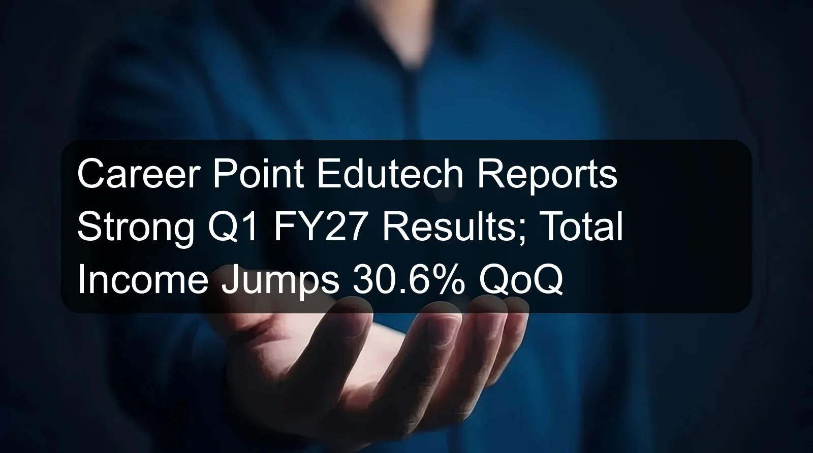 Career Point Edutech Reports Strong Q1 FY27 Results; Total Income Jumps 30.6% QoQ Career Point Edutech Reports Strong Q1 FY27 Results; Total Income Jumps 30.6% QoQ