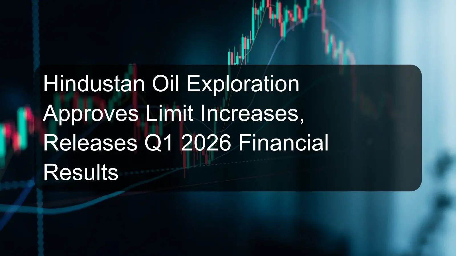 Hindustan Oil Exploration Approves Limit Increases, Releases Q1 2026 Financial Results Hindustan Oil Exploration Approves Limit Increases, Releases Q1 2026 Financial Results