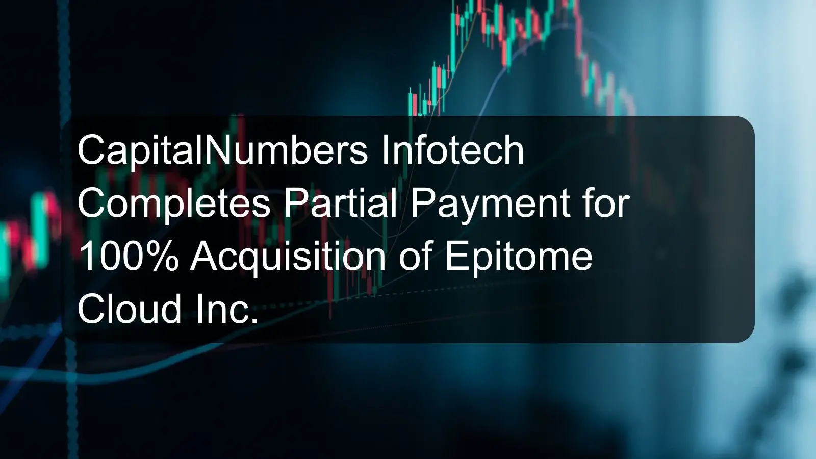 CapitalNumbers Infotech Completes Partial Payment for 100% Acquisition of Epitome Cloud Inc.