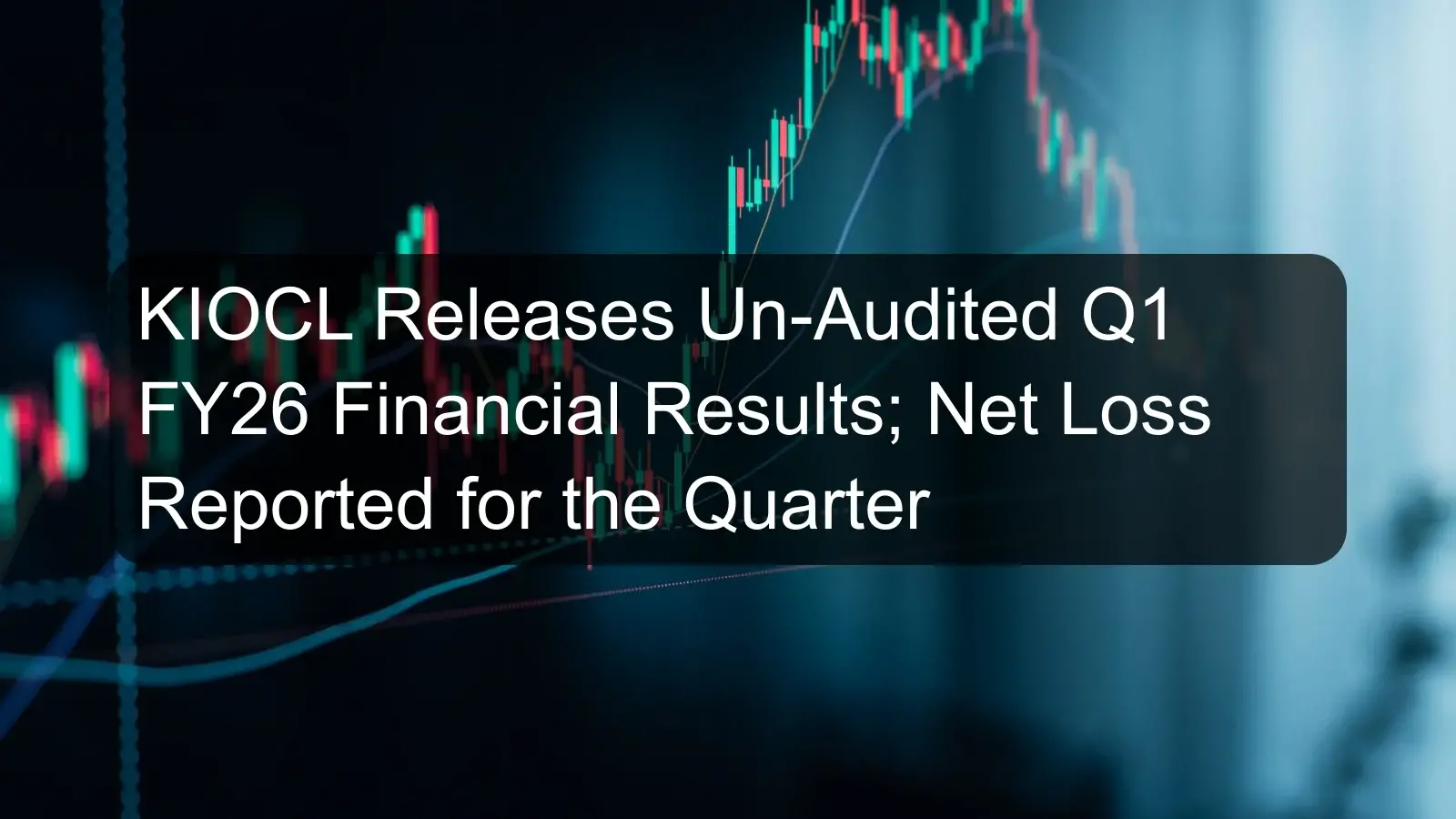 KIOCL Releases Un-Audited Q1 FY26 Financial Results; Net Loss Reported for the Quarter KIOCL Releases Un-Audited Q1 FY26 Financial Results; Net Loss Reported for the Quarter
