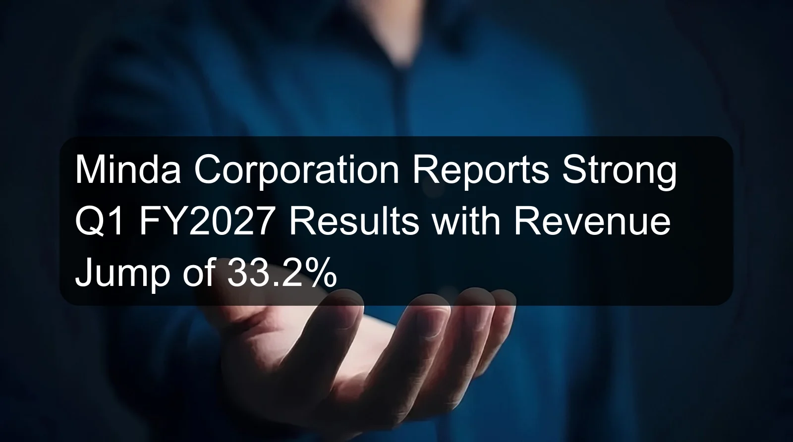 Minda Corporation Reports Strong Q1 FY2027 Results with Revenue Jump of 33.2% Minda Corporation Reports Strong Q1 FY2027 Results with Revenue Jump of 33.2%