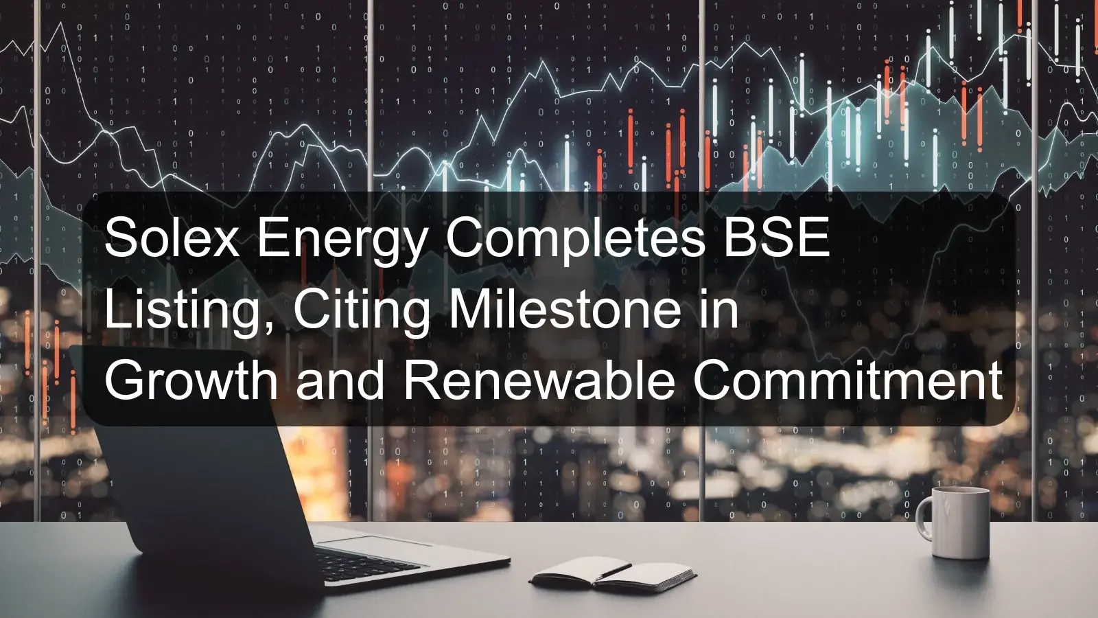 Solex Energy Completes BSE Listing, Citing Milestone in Growth and Renewable Commitment
