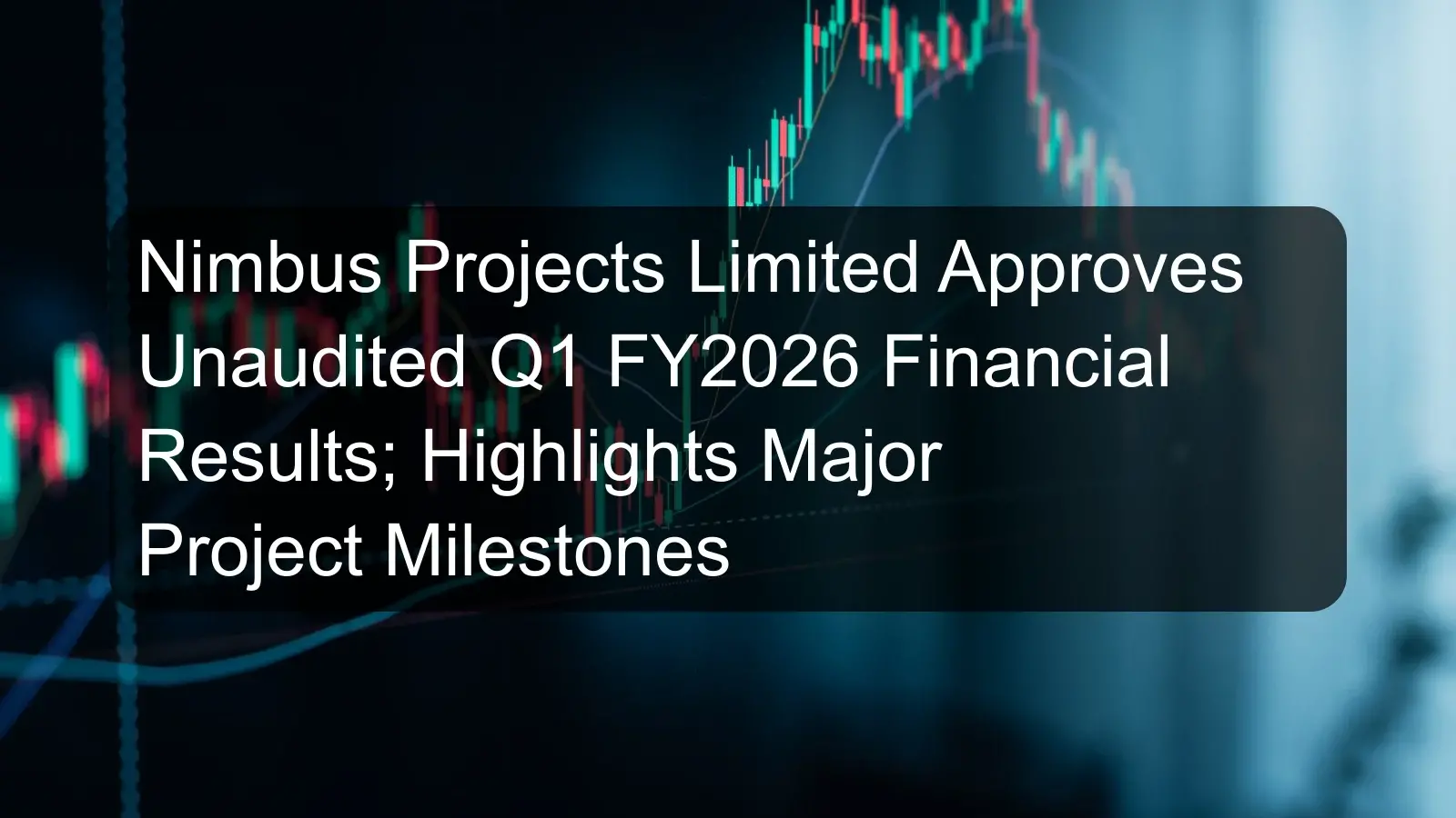 Nimbus Projects Limited Approves Unaudited Q1 FY2026 Financial Results; Highlights Major Project Milestones