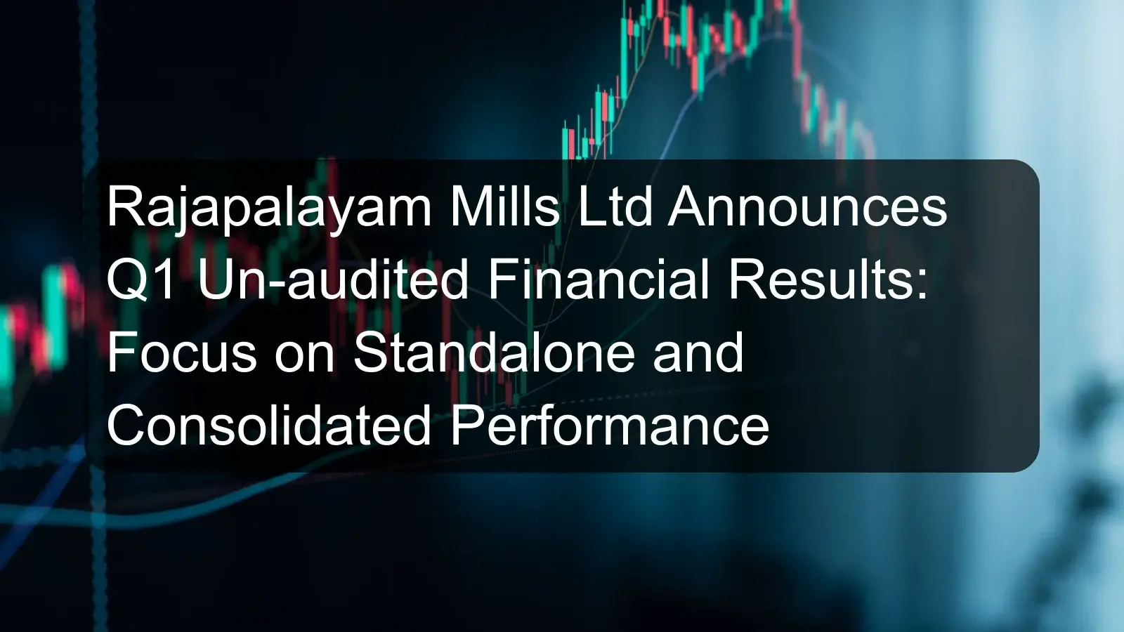 Rajapalayam Mills Ltd Announces Q1 Un-audited Financial Results: Focus on Standalone and Consolidated Performance Rajapalayam Mills Ltd Announces Q1 Un-audited Financial Results: Focus on Standalone and Consolidated Performance
