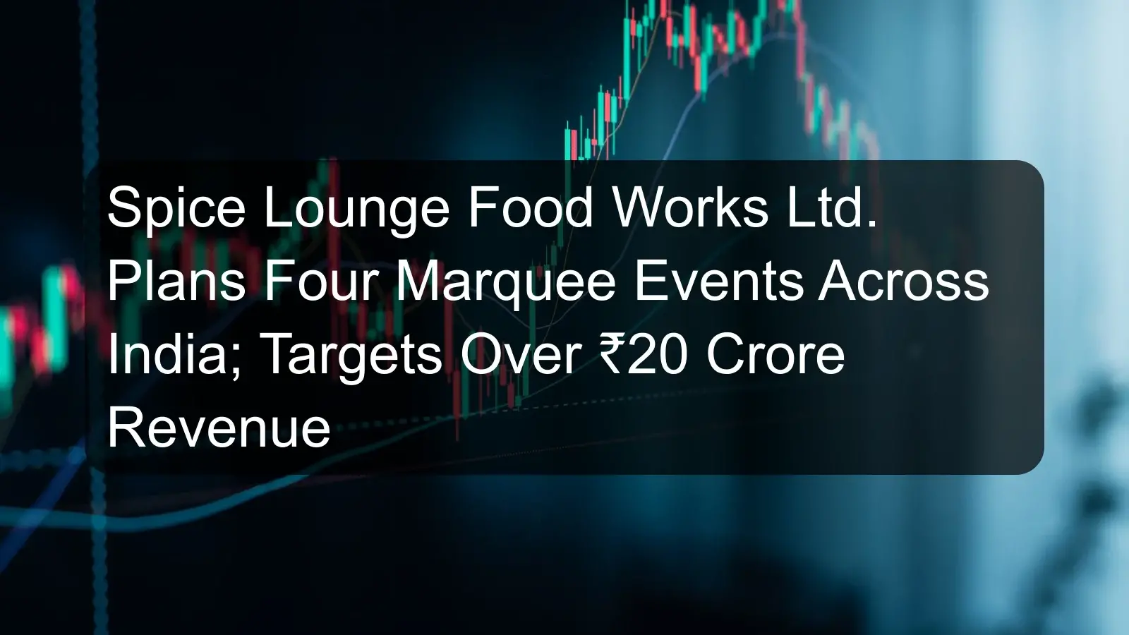 Spice Lounge Food Works Ltd. Plans Four Marquee Events Across India; Targets Over ₹20 Crore Revenue Spice Lounge Food Works Ltd. Plans Four Marquee Events Across India; Targets Over ₹20 Crore Revenue