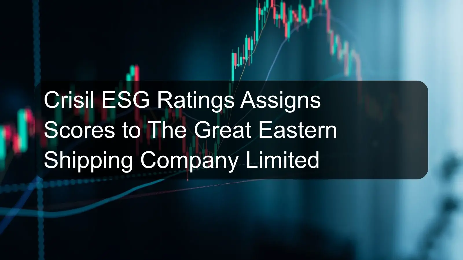 Crisil ESG Ratings Assigns Scores to The Great Eastern Shipping Company Limited Crisil ESG Ratings Assigns Scores to The Great Eastern Shipping Company Limited