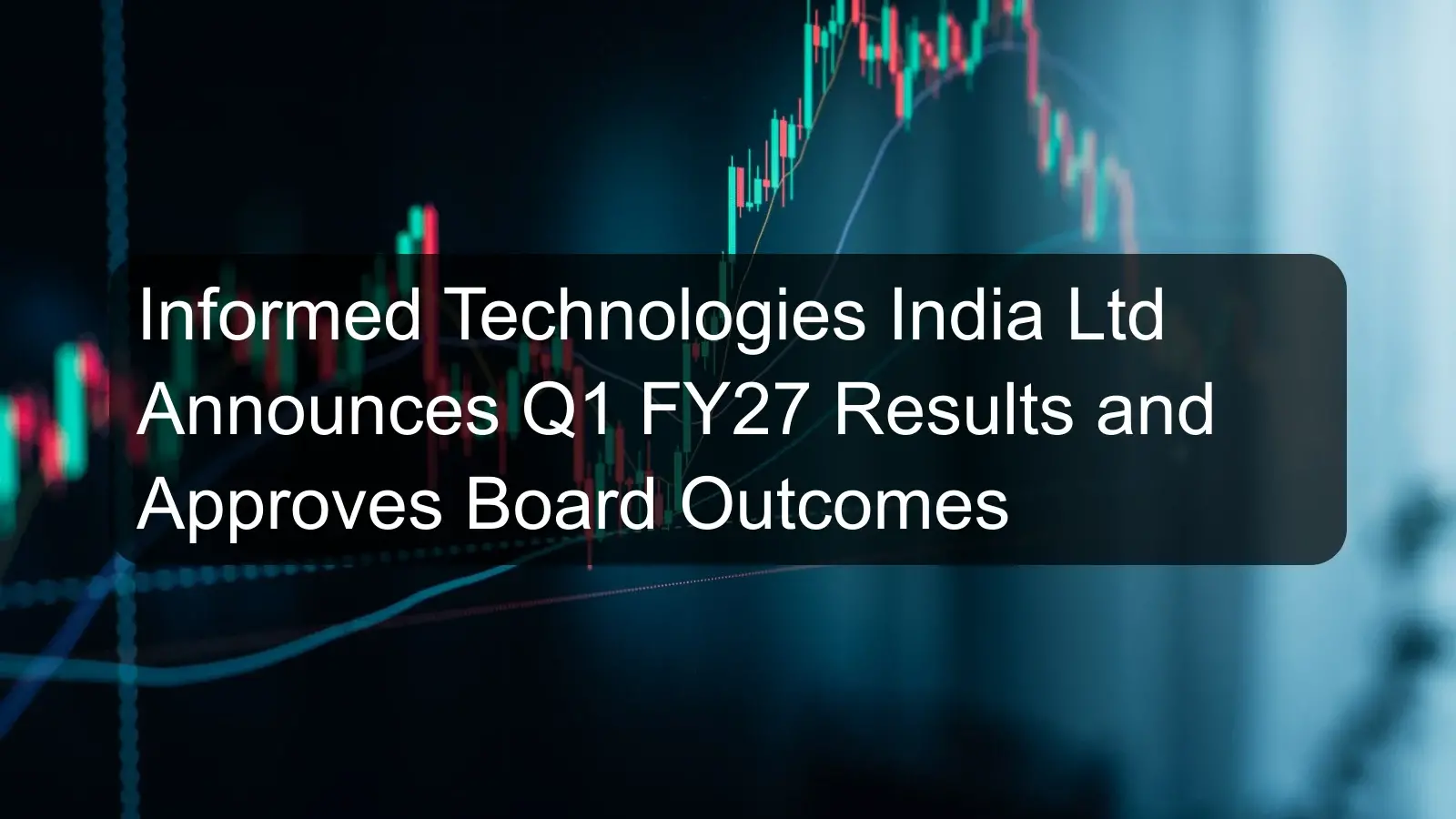 Informed Technologies India Ltd Announces Q1 FY27 Results and Approves Board Outcomes Informed Technologies India Ltd Announces Q1 FY27 Results and Approves Board Outcomes
