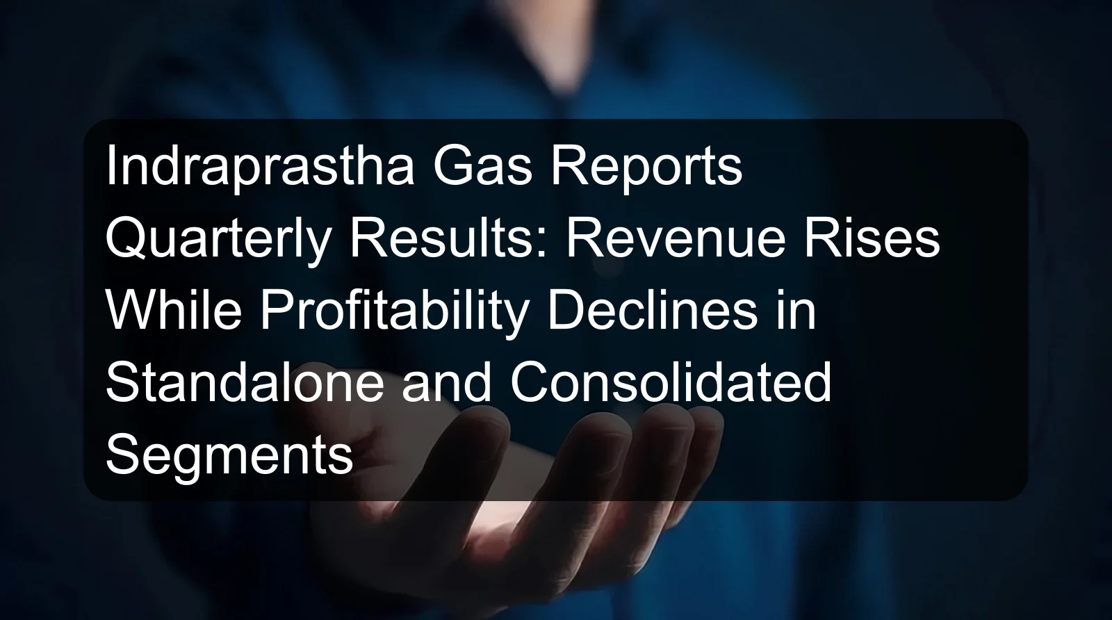 Indraprastha Gas Reports Quarterly Results: Revenue Rises While Profitability Declines in Standalone and Consolidated Segments Indraprastha Gas Reports Quarterly Results: Revenue Rises While Profitability Declines in Standalone and Consolidated Segments