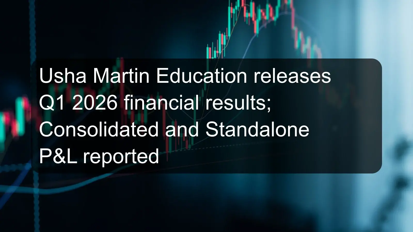 Usha Martin Education releases Q1 2026 financial results; Consolidated and Standalone P&L reported Usha Martin Education releases Q1 2026 financial results; Consolidated and Standalone P&L reported