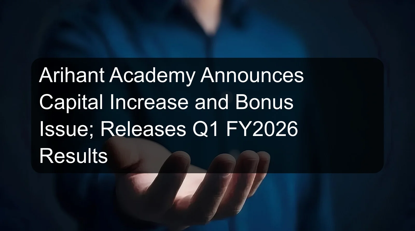 Arihant Academy Announces Capital Increase and Bonus Issue; Releases Q1 FY2026 Results
