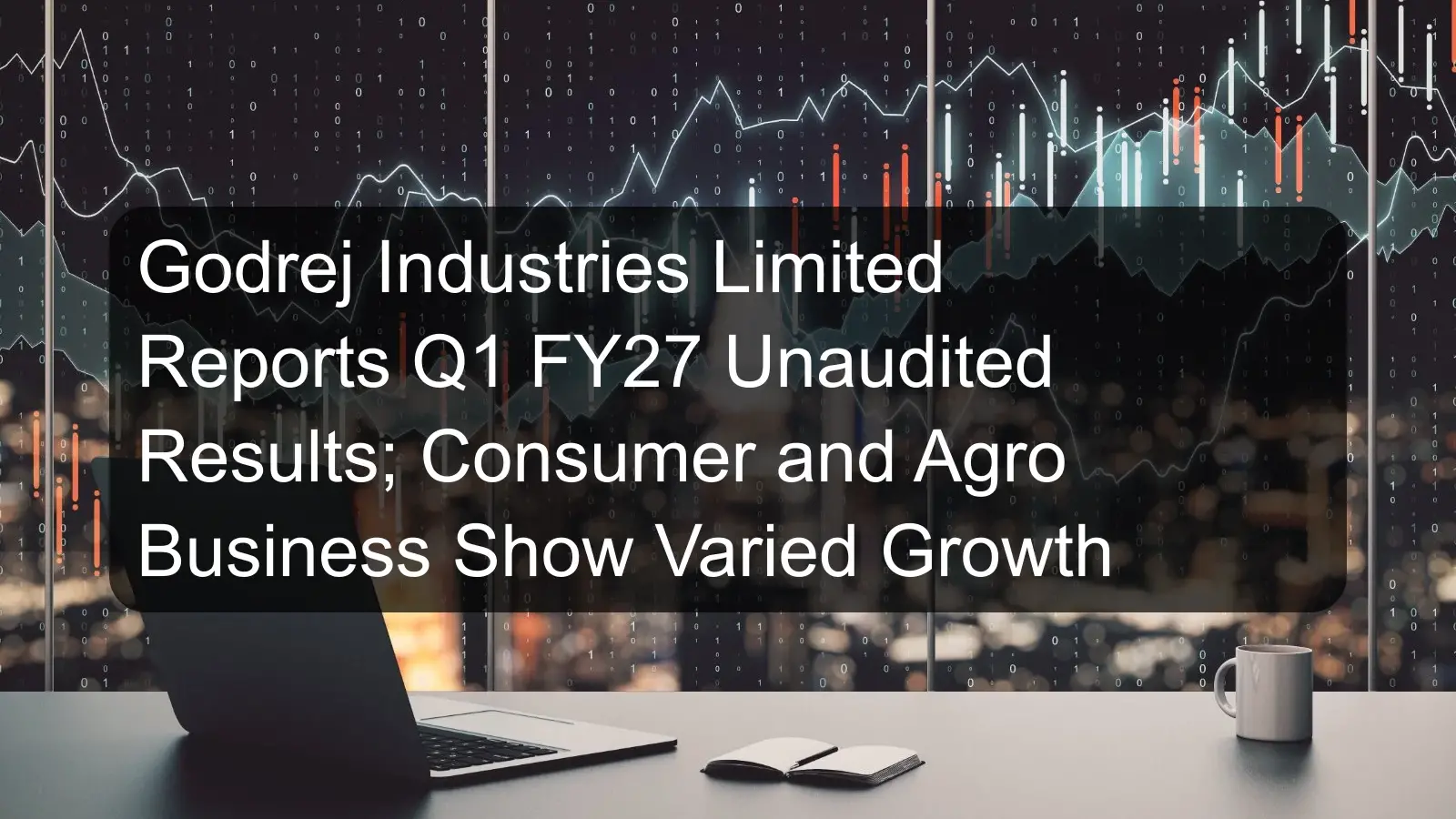 Godrej Industries Limited Reports Q1 FY27 Unaudited Results; Consumer and Agro Business Show Varied Growth Godrej Industries Limited Reports Q1 FY27 Unaudited Results; Consumer and Agro Business Show Varied Growth