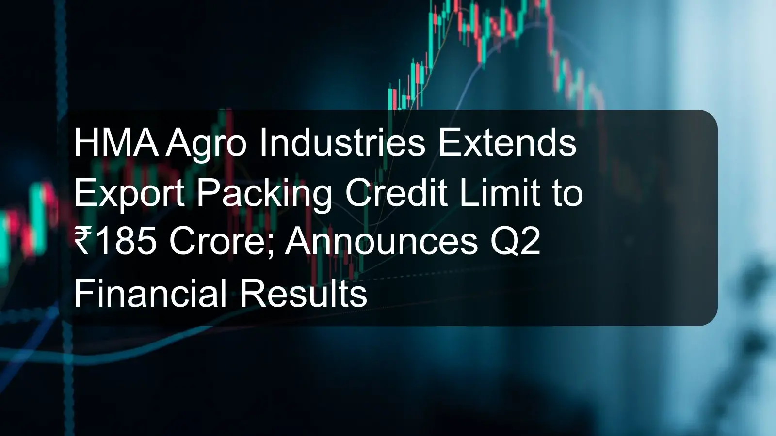 HMA Agro Industries Extends Export Packing Credit Limit to ₹185 Crore; Announces Q2 Financial Results HMA Agro Industries Extends Export Packing Credit Limit to ₹185 Crore; Announces Q2 Financial Results