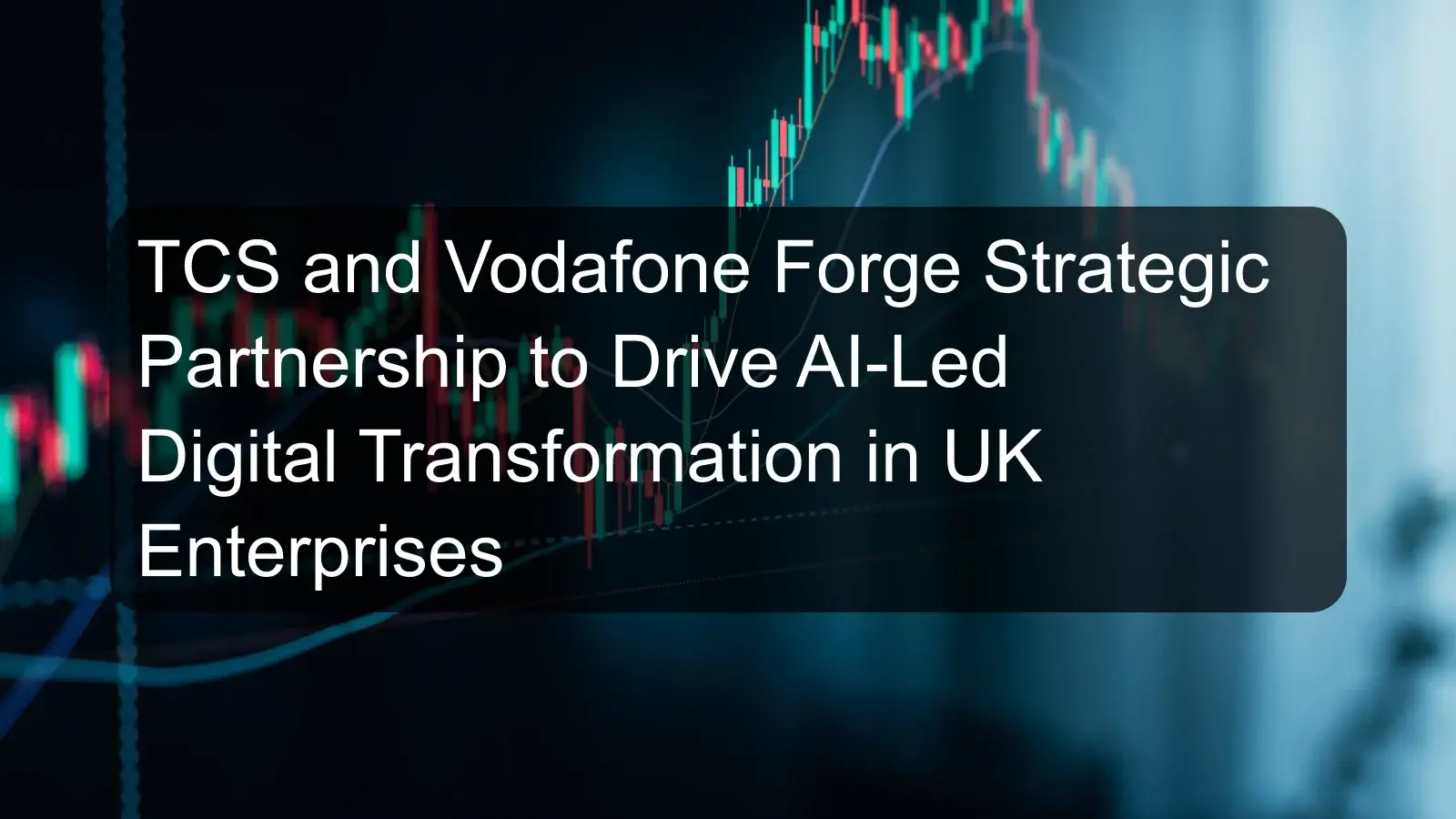TCS and Vodafone Forge Strategic Partnership to Drive AI-Led Digital Transformation in UK Enterprises TCS and Vodafone Forge Strategic Partnership to Drive AI-Led Digital Transformation in UK Enterprises