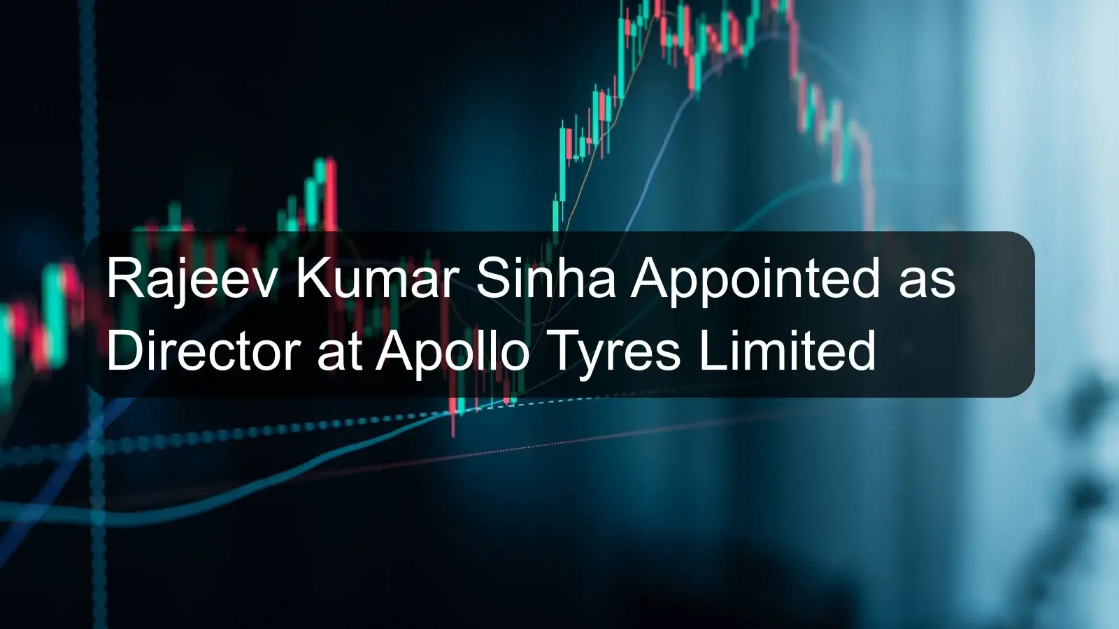 Rajeev Kumar Sinha Appointed as Director at Apollo Tyres Limited Rajeev Kumar Sinha Appointed as Director at Apollo Tyres Limited