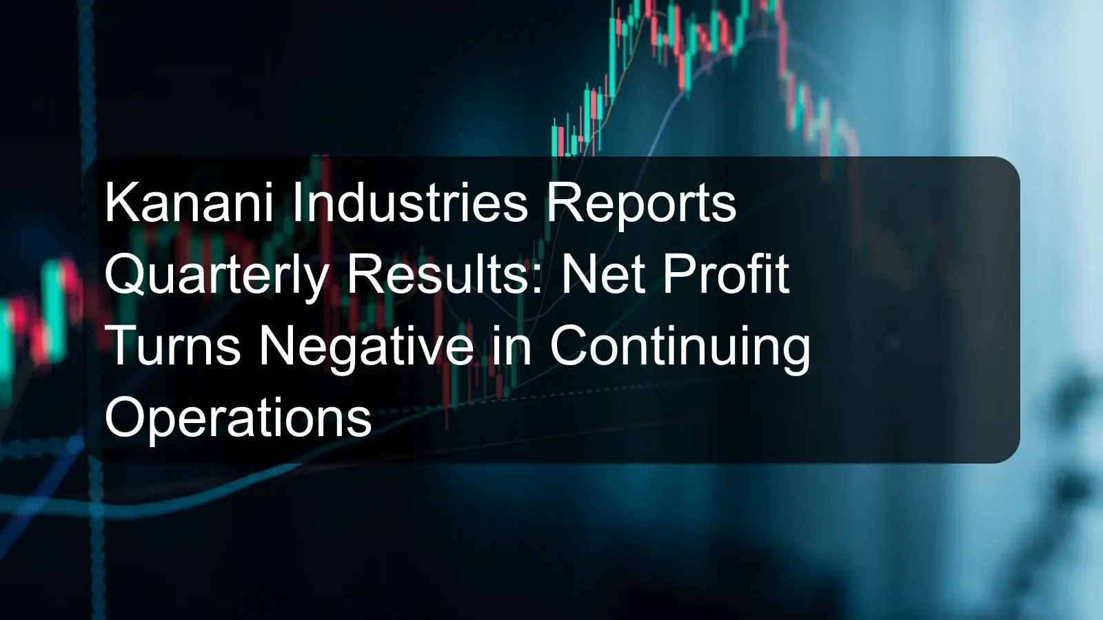 Kanani Industries Reports Quarterly Results: Net Profit Turns Negative in Continuing Operations Kanani Industries Reports Quarterly Results: Net Profit Turns Negative in Continuing Operations