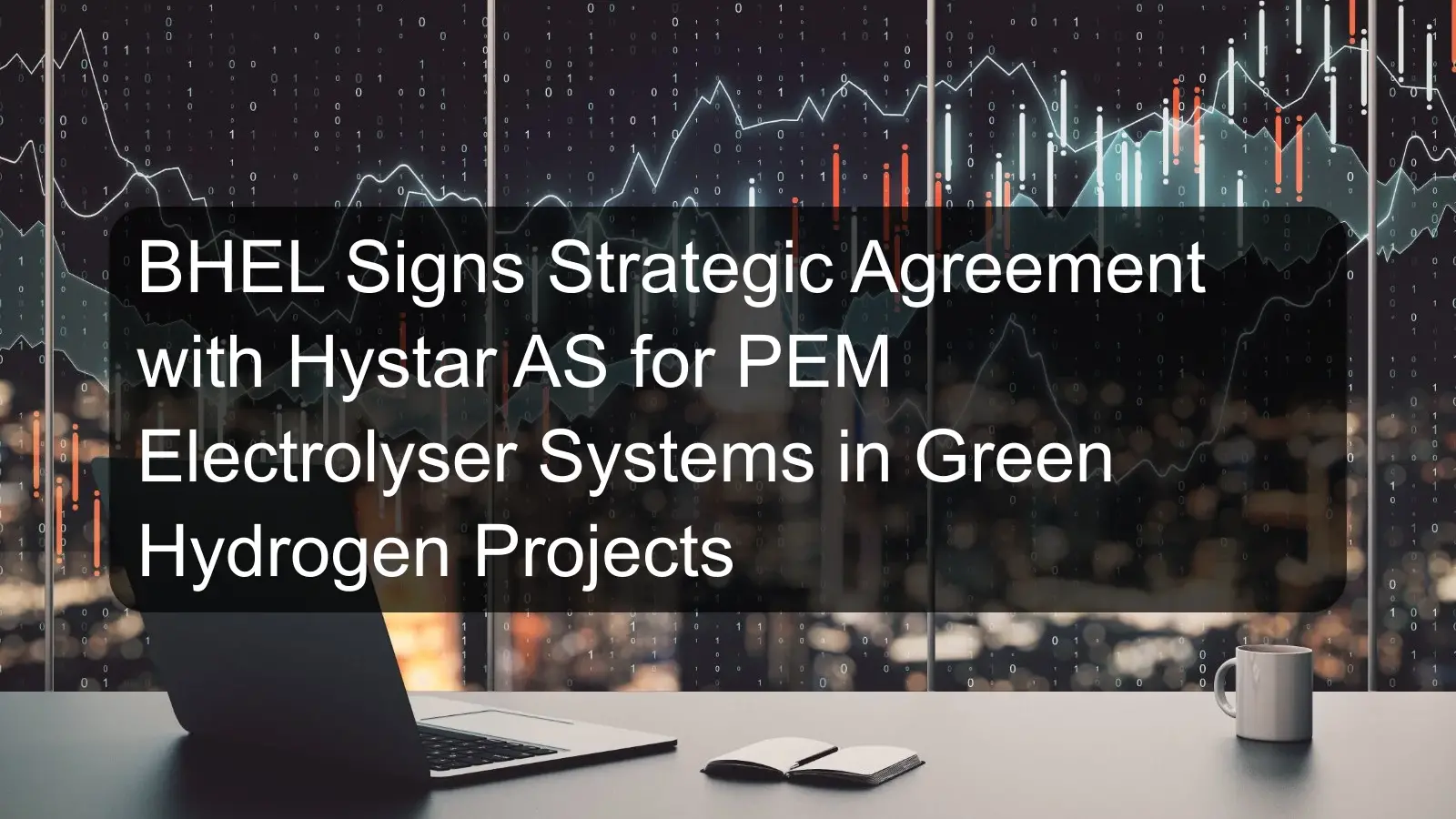 BHEL Signs Strategic Agreement with Hystar AS for PEM Electrolyser Systems in Green Hydrogen Projects