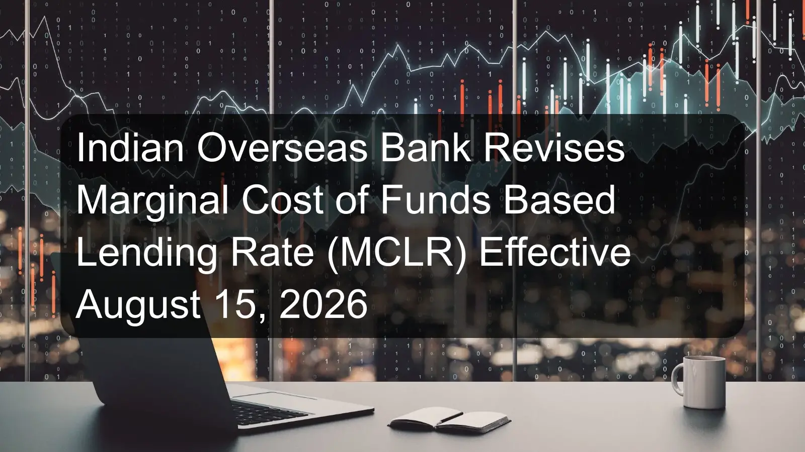 Indian Overseas Bank Revises Marginal Cost of Funds Based Lending Rate (MCLR) Effective August 15, 2026 Indian Overseas Bank Revises Marginal Cost of Funds Based Lending Rate (MCLR) Effective August 15, 2026
