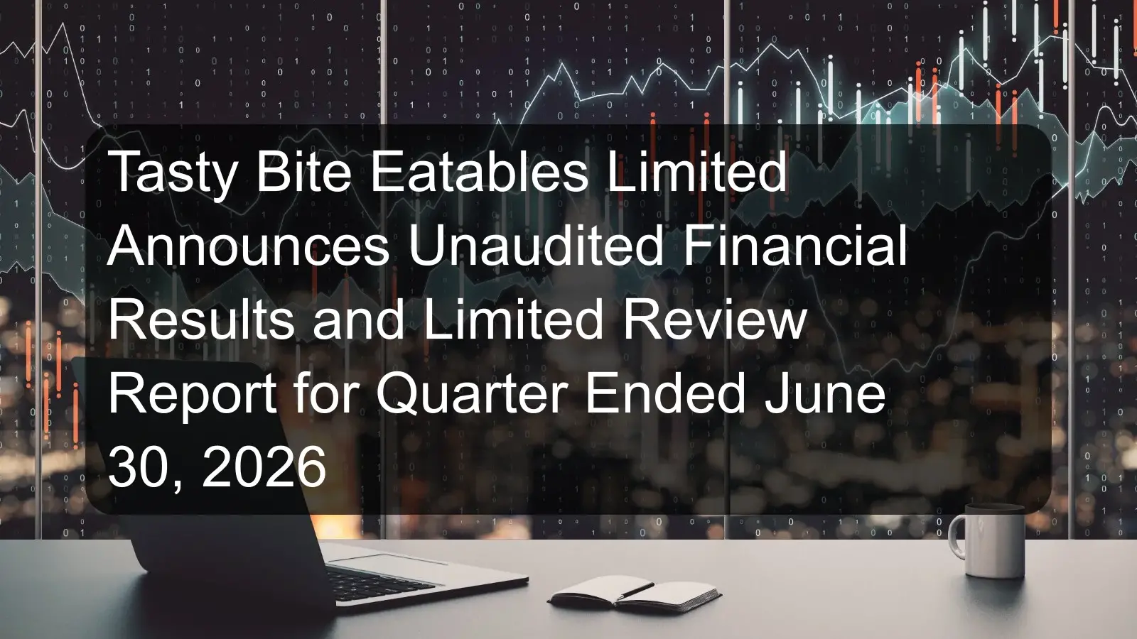 Tasty Bite Eatables Limited Announces Unaudited Financial Results and Limited Review Report for Quarter Ended June 30, 2026 Tasty Bite Eatables Limited Announces Unaudited Financial Results and Limited Review Report for Quarter Ended June 30, 2026