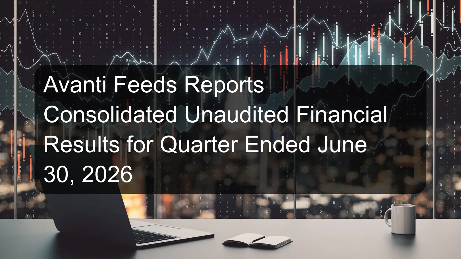 Avanti Feeds Reports Consolidated Unaudited Financial Results for Quarter Ended June 30, 2026 Avanti Feeds Reports Consolidated Unaudited Financial Results for Quarter Ended June 30, 2026