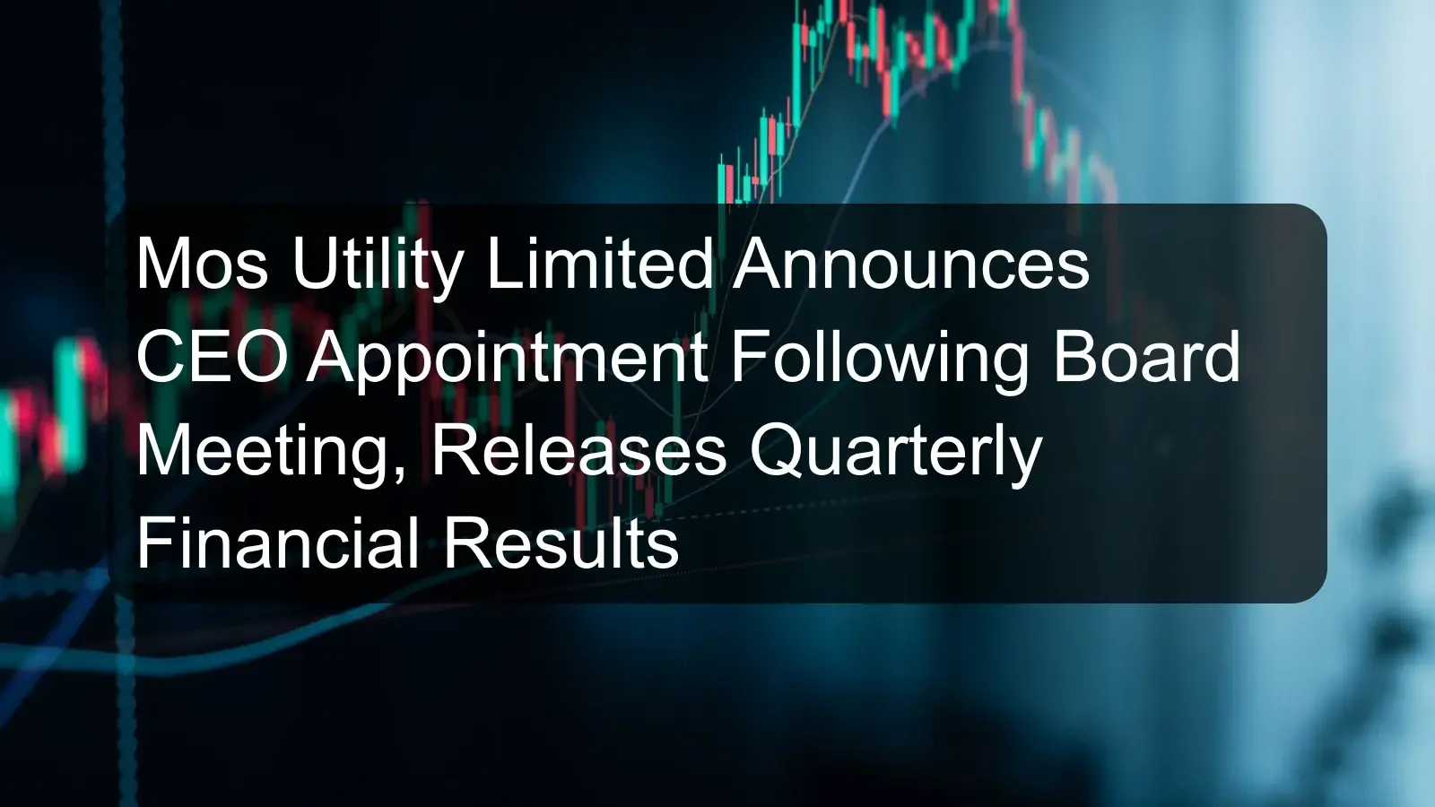 Mos Utility Limited Announces CEO Appointment Following Board Meeting, Releases Quarterly Financial Results