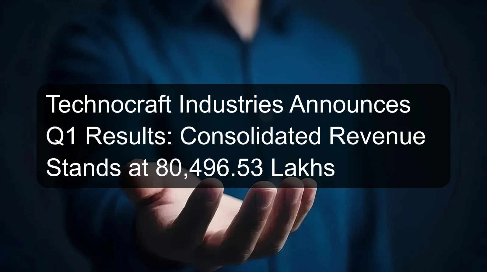 Technocraft Industries Announces Q1 Results: Consolidated Revenue Stands at 80,496.53 Lakhs Technocraft Industries Announces Q1 Results: Consolidated Revenue Stands at 80,496.53 Lakhs