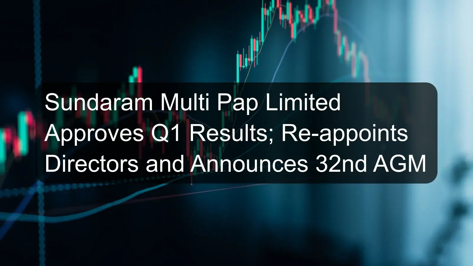 Sundaram Multi Pap Limited Approves Q1 Results; Re-appoints Directors and Announces 32nd AGM Sundaram Multi Pap Limited Approves Q1 Results; Re-appoints Directors and Announces 32nd AGM