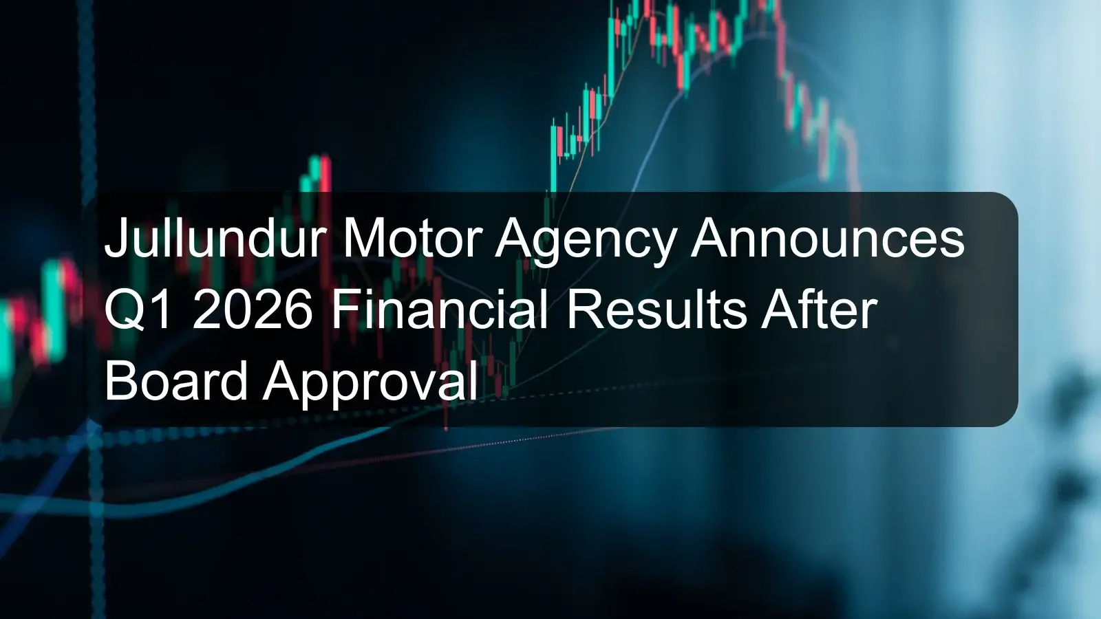 Jullundur Motor Agency Announces Q1 2026 Financial Results After Board Approval Jullundur Motor Agency Announces Q1 2026 Financial Results After Board Approval