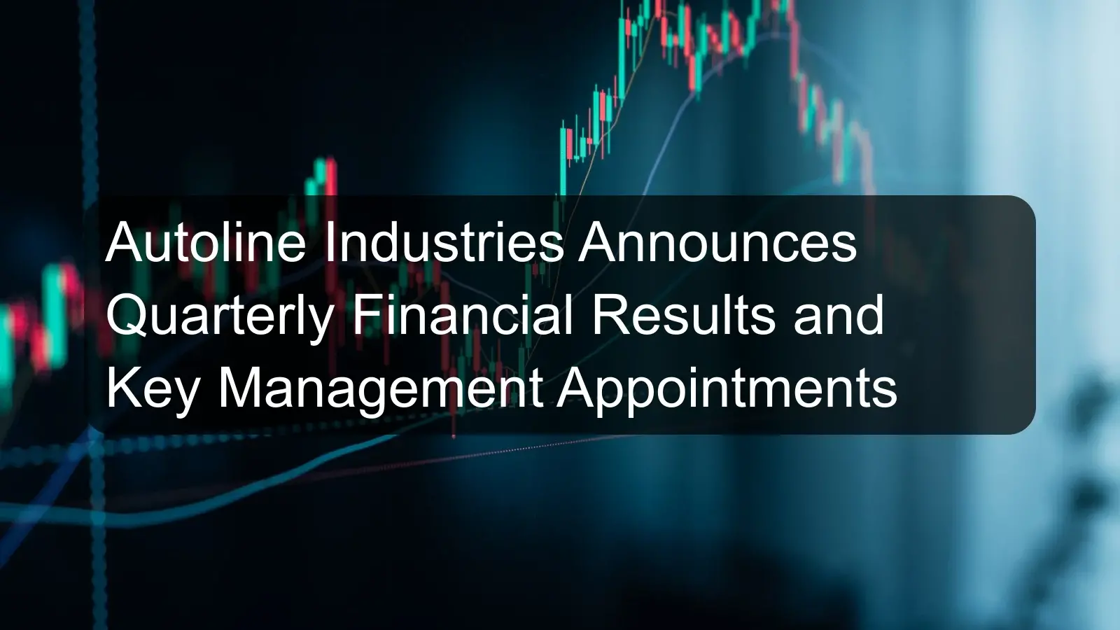 Autoline Industries Announces Quarterly Financial Results and Key Management Appointments Autoline Industries Announces Quarterly Financial Results and Key Management Appointments
