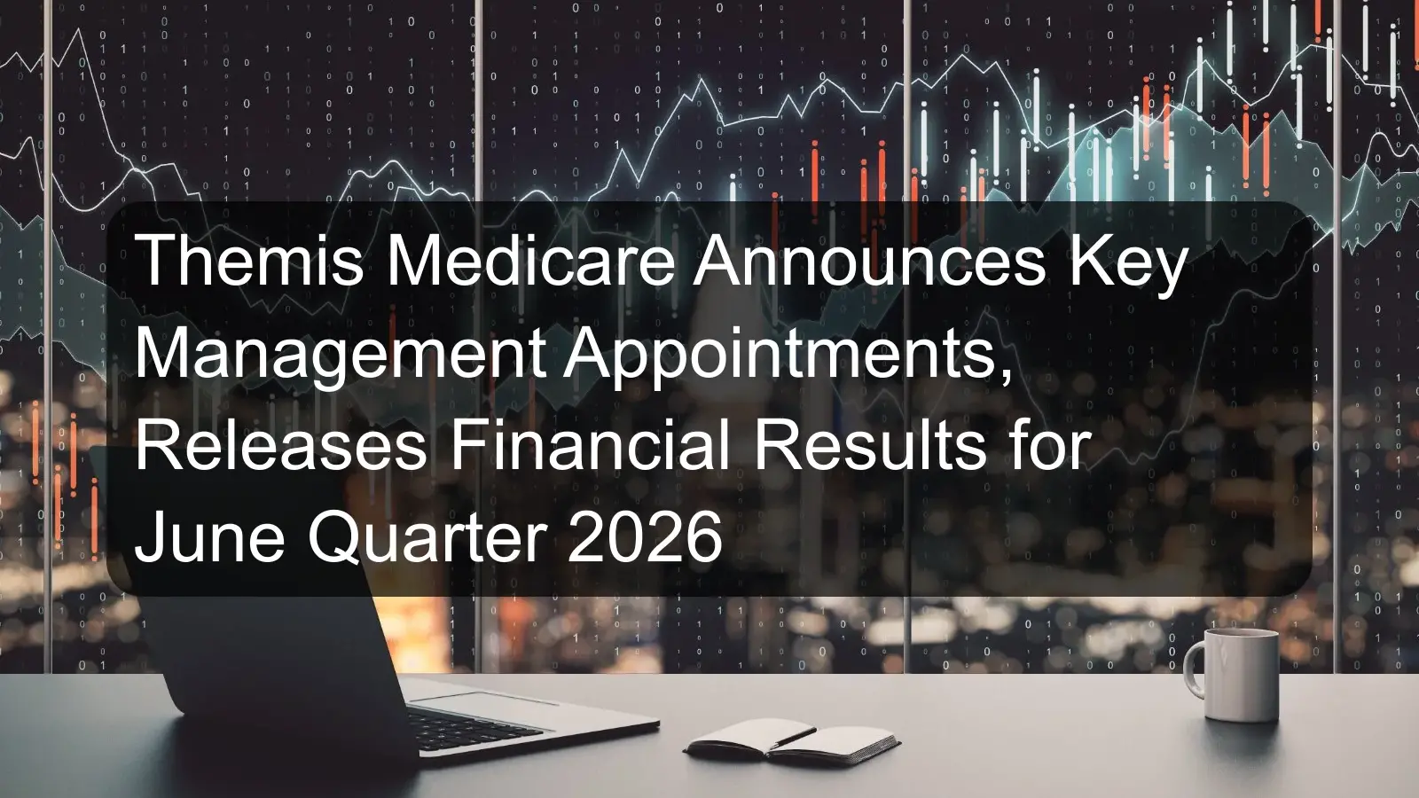 Themis Medicare Announces Key Management Appointments, Releases Financial Results for June Quarter 2026 Themis Medicare Announces Key Management Appointments, Releases Financial Results for June Quarter 2026