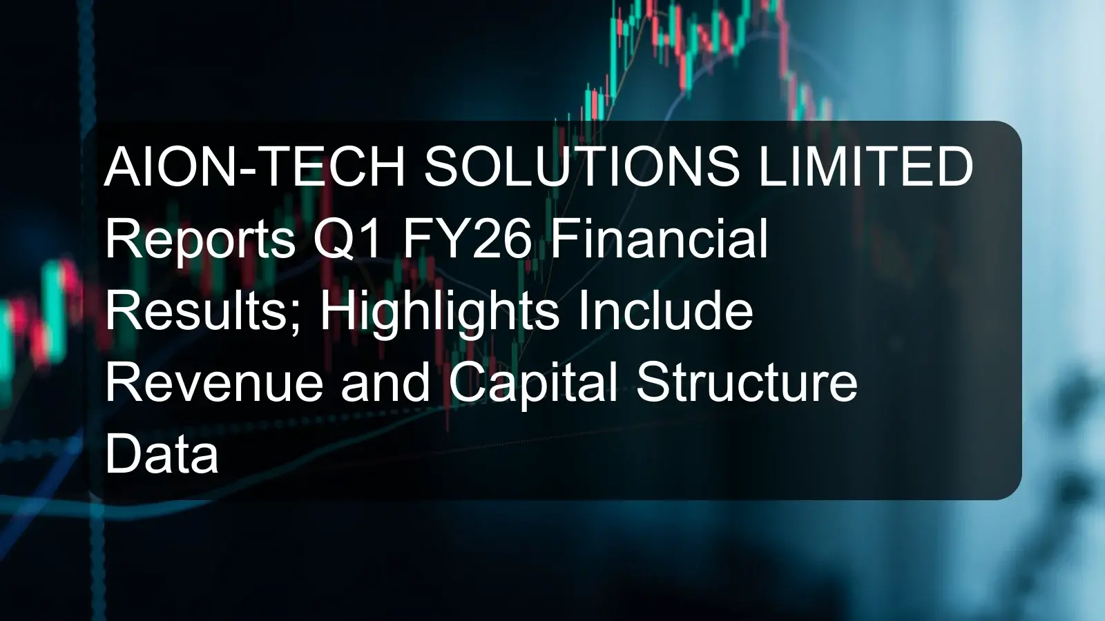 AION-TECH SOLUTIONS LIMITED Reports Q1 FY26 Financial Results; Highlights Include Revenue and Capital Structure Data